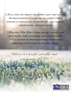 Fuzzy bright background, frosted grass in the foreground. CMHRA logo. Text: As we close the chapter on another year and welcome the opportunities of a new one, we want to take a moment to express our gratitude for your support, collaboration, and dedication. May this New Year bring you joy, success, and good health, both personally and professionally. We’re excited to continue working together and achieving great things in the year ahead. Here's to a bright, peaceful, and prosperous 2025!